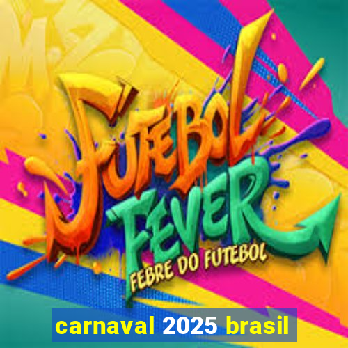 carnaval 2025 brasil